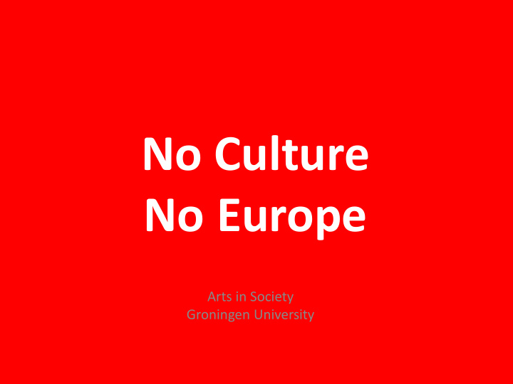 no culture no europe arts in society groningen university