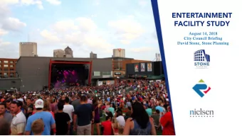 ENTERTAINMENT  FACILITY STUDY  August 14, 2018 City Council Briefing David Stone, Stone Pla n ning