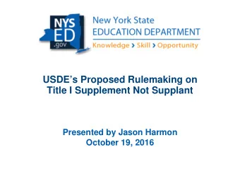USDEs Proposed Rulemaking on Title I Supplement Not Supplant Presented by Jason Harmon October
