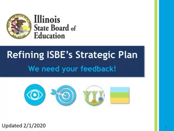 Refining ISBEs Strategic Plan  We need your feedback!  Updated 2/1/2020  1  Overview  2 The