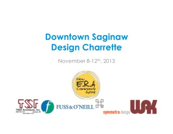 Downtown Saginaw  Design Charrette November 8-12 th , 2013  Tie back to opening -  reference