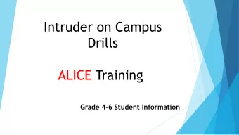 Intruder on Campus  Drills  ALICE Training  Grade 4-6 Student Information  You are Safe Here