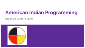 American Indian Programming  Brooklyn Center STEAM  Core programming, k-12  In partnership with