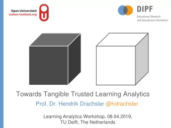Towards Tangible Trusted Learning Analytics  Prof. Dr. Hendrik Drachsler @hdrachsler  Learning