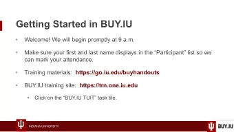 Getting Started in BUY.IU    Welcome! We will begin promptly at 9 a.m.    Make sure your
