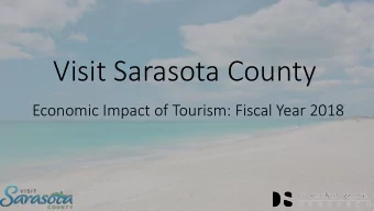 Visit Sarasota County  Economic Impact of Tourism: Fiscal Year 2018  Purpose of Economic Impact