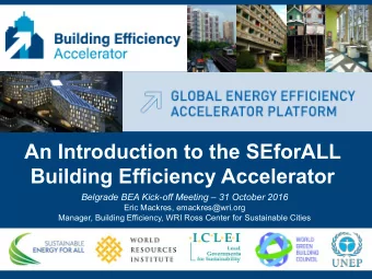 Building Efficiency Accelerator Belgrade BEA Kick-off Meeting  31 October 2016  Eric Mackres,