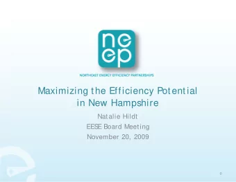 Maximizing the Efficiency Potential  Maximizing the Efficiency Potential  in New Hampshire  N