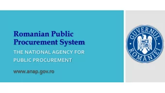 Romanian Public  Procurement System  THE NATIONAL AGENCY FOR  PUBLIC PROCUREMENT  www.anap.gov.ro