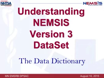 Understanding  NEMSIS  Version 3 DataSet  The Data Dictionary  MN EMSRB DPSAC  August 10, 2015  EMS