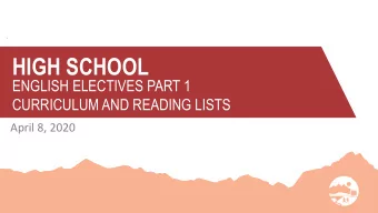 HIGH SCHOOL  ENGLISH ELECTIVES PART 1  CURRICULUM AND READING LISTS  April 8, 2020  OVERVIEW