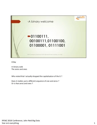 01100111,  00100111,01100100,  01100001, 01111001  IPENZ Conference Queenstown 2018. Big Data