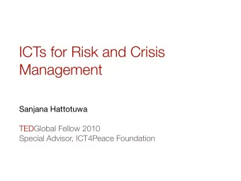 ICTs for Risk and Crisis  Management  Sanjana Hattotuwa  TEDGlobal Fellow 2010  Special Advisor,