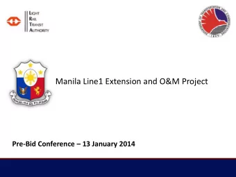 Manila Line1 Extension and O&amp;M Project Pre-Bid Conference  13 January 2014  LRT1 System