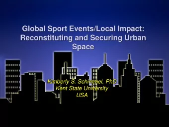 Reconstituting and Securing Urban  Space  Kimberly S. Schimmel, PhD  Kent State University  USA