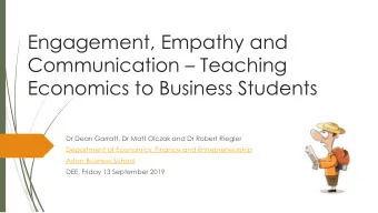Engagement, Empathy and Communication  Teaching  Economics to Business Students  Dr Dean
