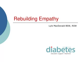Rebuilding Empathy  Lyle MacDonald BSW, RSW  Agenda  Definitions  Empathy  Having it