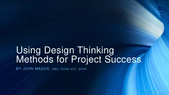 Methods for Project Success BY JOHN MAUCK, MBA, SHRM -SCP, SPHR  Todays Agenda  What is
