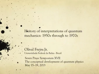 History of interpretations of quantum  mechanics: 1950s through to 1970s  Olival Freire Jr.