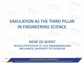 SIMULATION AS THE THIRD PILLAR  IN ENGINEERING SCIENCE  REN DE BORST  REGIUS PROFESSOR OF CIVIL