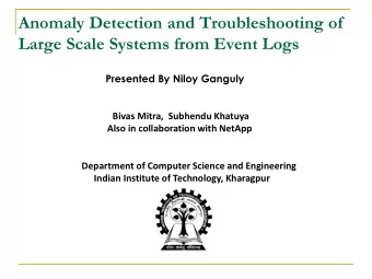 Anomaly Detection and Troubleshooting of  Large Scale Systems from Event Logs  Presented By Niloy