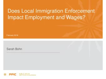 Does Local Immigration Enforcement  Impact Employment and Wages?  February 2018  Sarah Bohn