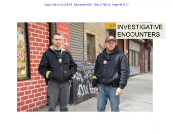 INVESTIGATIVE  ENCOUNTERS  1  Case 1:08-cv-01034-AT   Document 620   Filed 07/25/18   Page 49 of 97