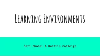 Learning Environments  Joti Chahal &amp; Kaitlin Cobleigh  (Try to add at least 5 terms)