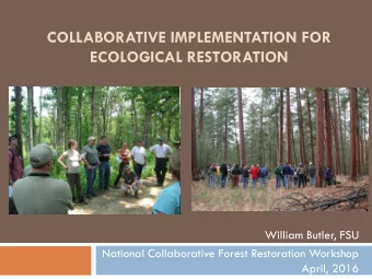 COLLABORATIVE IMPLEMENTATION FOR  ECOLOGICAL RESTORATION  William Butler, FSU  National