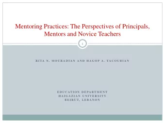 Mentoring Practices: The Perspectives of Principals,  Mentors and Novice Teachers  1  R I TA N .  M