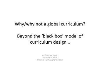 Why/why not a global curriculum?  Beyond the black box model of  curriculum design