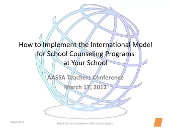 How to Implement the International Model  for School Counseling Programs  at Your School  AASSA