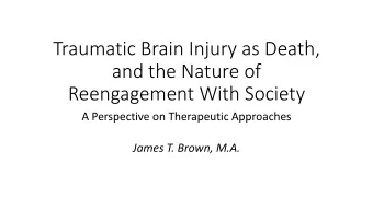 Traumatic Brain Injury as Death,  and the Nature of  Reengagement With Society  A Perspective on