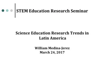 STEM Education Research Seminar  Science Education Research Trends in  Latin America  William