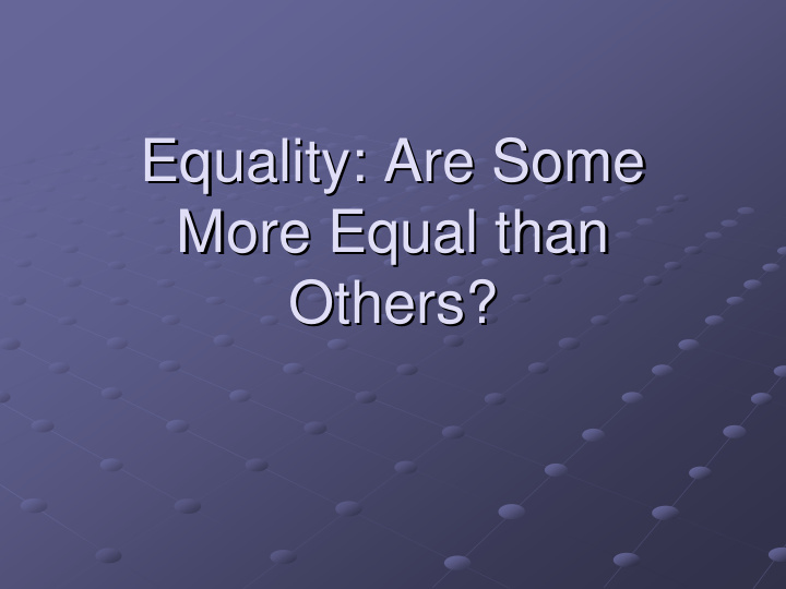 equality are some equality are some more equal than than