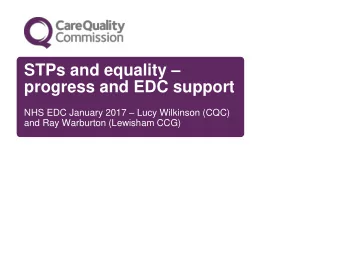STPs and equality  progress and EDC support NHS EDC January 2017  Lucy Wilkinson (CQC)  and