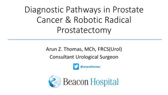 Prostatectomy  Arun Z. Thomas, MCh, FRCS(Urol)  Consultant Urological Surgeon  @arunzthomas