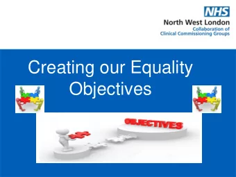 Creating our Equality  Objectives Introduction  Structure of the Day:  1.  Why do we have Equality