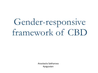 Gender-responsive  framework of CBD  Anastasiia Sakharova  Kyrgyzstan Gender Plan of Actions for
