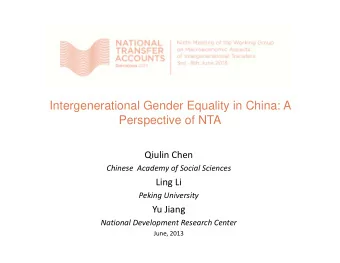 Intergenerational Gender Equality in China: A  Perspective of NTA  Qiulin Chen Chinese Academy of