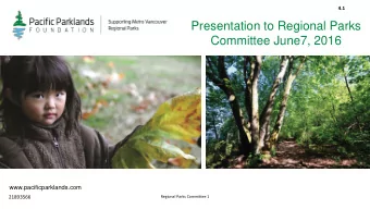Presentation to Regional Parks  Committee June7, 2016  www.pacificparklands.com  21893566  Regional