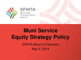 Muni Service  Equity Strategy Policy  SFMTA Board of Directors  May 6, 2014  Why develop a service