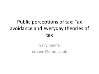avoidance and everyday theories of  tax  Sally Ruane  sruane@dmu.ac.uk  Crisis of confidence in tax