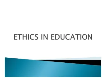 Defining Ethics.  Ethical behavior.  Types of ethical conduct in Education.  Who does