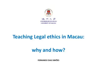 Teaching Legal ethics in Macau:  why and how?  FERNANDO DIAS SIMES  Macau SAR of the Peoples