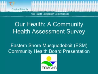 Our Health: A Community  Health Assessment Survey  Eastern Shore Musquodoboit (ESM)  Community