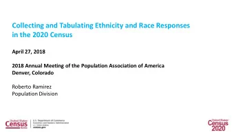 Collecting and Tabulating Ethnicity and Race Responses  in the 2020 Census  April 27, 2018  2018
