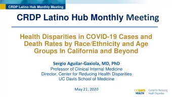 CRDP Latino Hub Monthly Meeting  Health Disparities in COVID-19 Cases and  Death Rates by