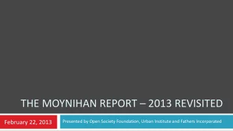 THE MOYNIHAN REPORT  2013 REVISITED  Presented by Open Society Foundation, Urban Institute and