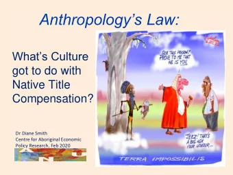 Anthropologys Law:  Whats Culture  got to do with  Native Title  Compensation?  Dr Diane
